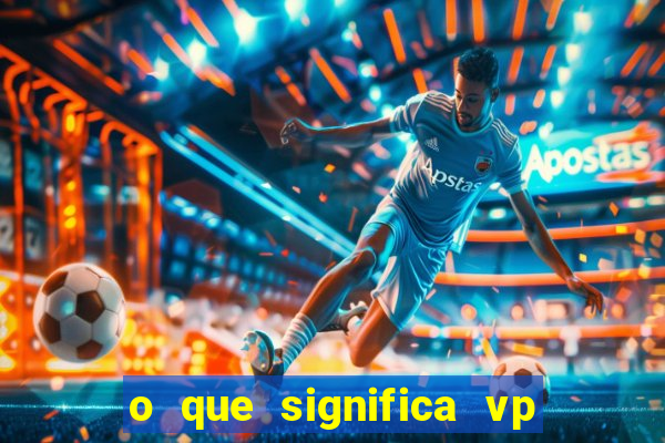 o que significa vp + 2 no sportingbet